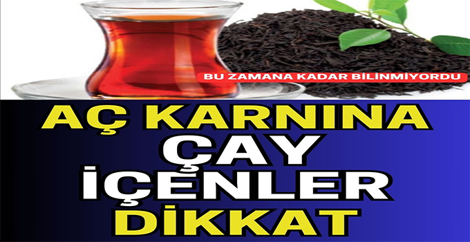 Aç Karnına Çay İçenler Dikkat