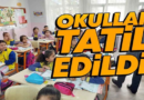 Okullar Tatil Edildi