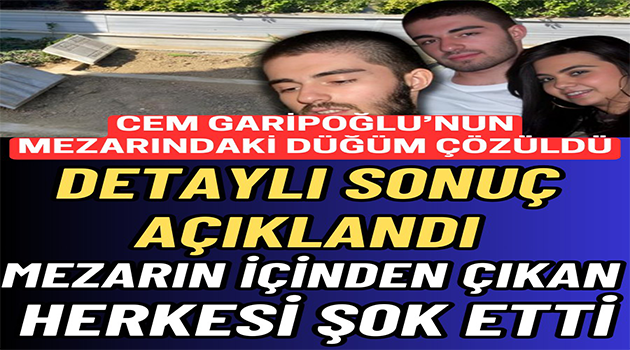 Cem Garipoğlu’nun mezarındaki sır!